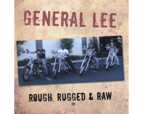 General Lee - Rough, Rugged & Raw