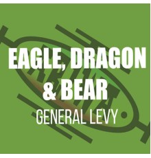 General Levy - Eagle, Dragon & Bear