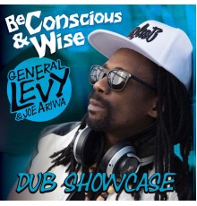 General Levy & Joe Ariwa - Be Conscious & Wise: Dub Showcase