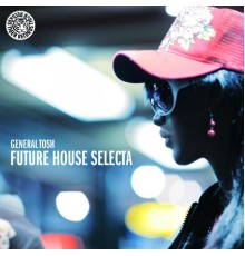 General Tosh - Future House Selecta