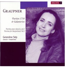 Geneviève Soly - Graupner : Partien 1718 & Galanteries (Partitas pour clavecin Vol. 2)