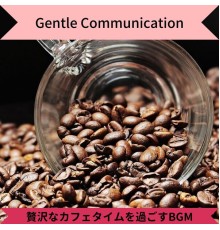 Gentle Communication, Akira Sato - 贅沢なカフェタイムを過ごすbgm