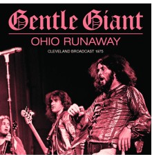 Gentle Giant - Ohio Runaway