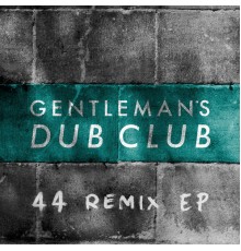 Gentleman's Dub Club - FOURtyFOUR Remixes