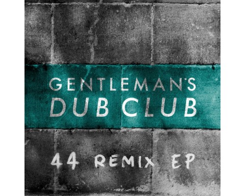 Gentleman's Dub Club - FOURtyFOUR Remixes