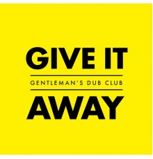 Gentleman's Dub Club - Give It Away