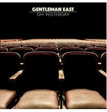 Gentleman East - Oh Yesterday