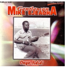 Gentleman Mike Ejeagha - Onye Ndidi