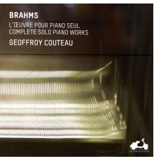 Geoffroy Couteau - Brahms : The Complete Solo Piano Works