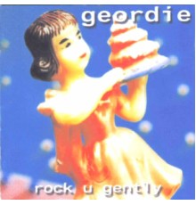 Geordie - Rock U Gently