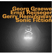 Georg Graewe, Ernst Reijseger & Gerry Hemingway - Sonic Fiction