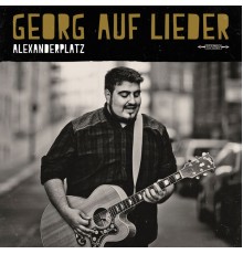 Georg auf Lieder - Alexanderplatz