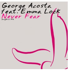 George Acosta feat. Emma Lock - Never Fear