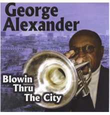 George Alexander - Blowin Thru The City