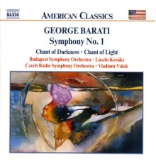 George Barati - Symphony No. 1 / Chant of Darkness / Chant of Light