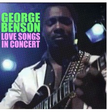 George Benson - Love Songs: In Concert