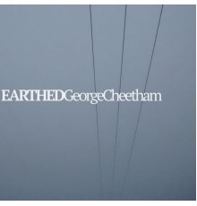 George Cheetham - Earthed