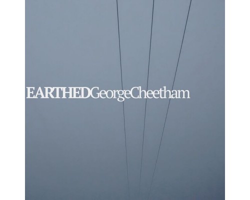 George Cheetham - Earthed