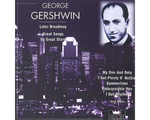George Gershwin - The Later Broadway George Gershwin - The Later Broadway