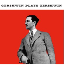 George Gershwin - Gershwin Plays Gershwin