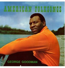 George Goodman - American Folksongs