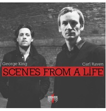George King & Carl Raven - Scenes from a Life