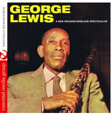 George Lewis - A New Orleans Dixieland Spectacular (Digitally Remastered)