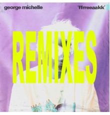 George Michelle - ffrreeaakk (Remixes)