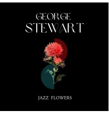 George Stewart - Jazz Flowers