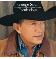 George Strait - Troubadour