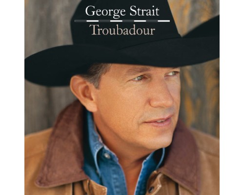 George Strait - Troubadour