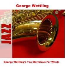 George Wettling - George Wettling's Too Marvelous For Words