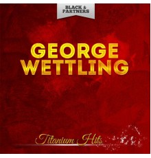 George Wettling - Titanium Hits