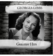 Georgia Gibbs - Greatest Hits