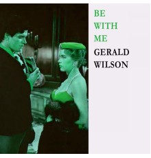 Gerald Wilson - Be With Me