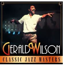 Gerald Wilson - Classic Jazz Masters