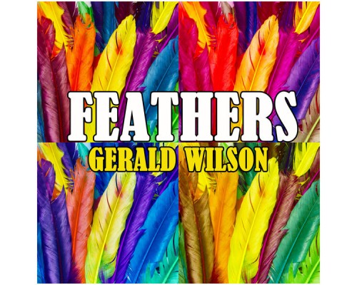 Gerald Wilson - Feathers