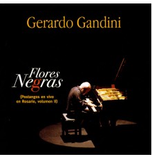 Gerardo Gandini - Flores Negras (Postangos en vivo en Rosario, volumen II)