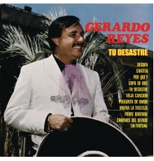 Gerardo Reyes - Tu Desastre