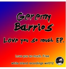 Geremy Barrios - Love You So Much / Free (Original Mix)