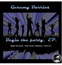 Geremy Barrios - Begin The Party. EP (Original Mix)