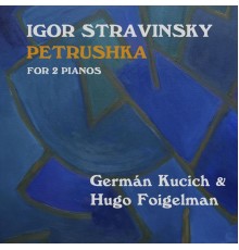 German Kucich & Hugo Foigelman - Igor Stravinsky: Petrushka for 2 Pianos