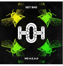 Get Bad - Ms. H.E.A.D