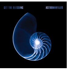 Get The Blessing - Astronautilus