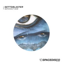 Gettoblaster - Watchout Now