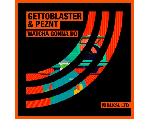 Gettoblaster & PEZNT - Watcha Gonna Do