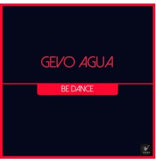 Gevo Agua - Be Dance