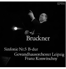 Gewandhausorchester Leipzig & Franz Konwitschny - Bruckner: Sinfonie No. 5
