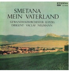 Gewandhausorchester Leipzig & Václav Neumann - Smetana: Mein Vaterland (Zyklus sinfonischer Dichtungen)