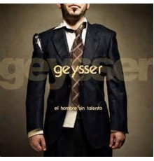 Geysser - El Hombre sin Talento